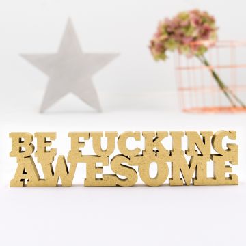 Schriftzug Be fucking awesome