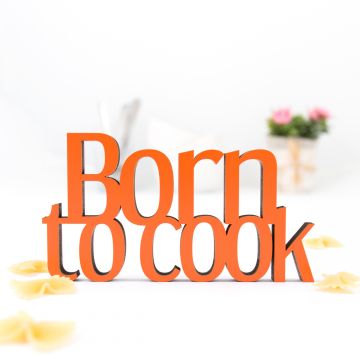 Schriftzug Born to cook
