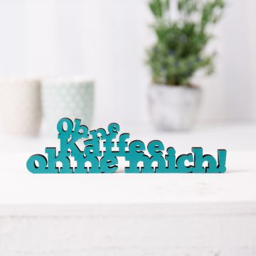 Schriftzug Ohne Kaffee ohne mich